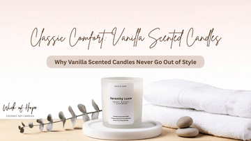 Classic Comfort: Why Vanilla Scented Candles Never Go Out of Style - Wick of Hope